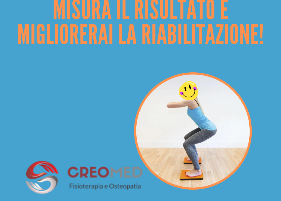 MISURA IL RISULTATO E MIGLIORERAI LA RIABILITAZIONE